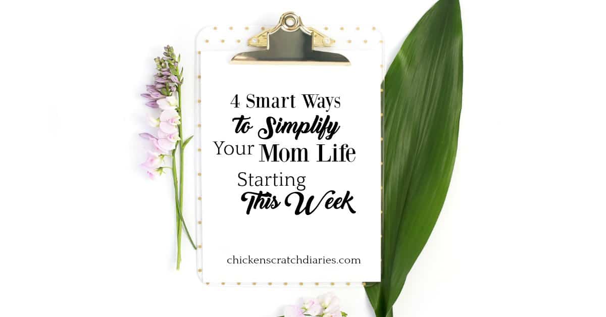 4 Smart Ways To Simplify Your Mom Life Starting This Week